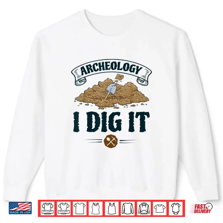 Sweatshirt Archaeology I Dig It Professional Academic Graphic Shirt