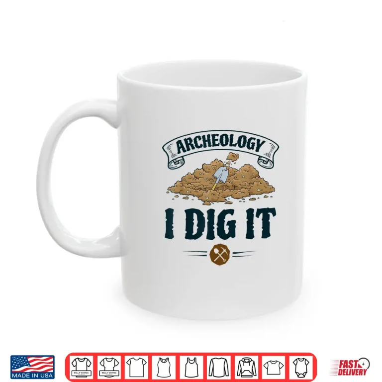 Mug Archaeology I Dig It Professional Academic Graphic Shirt