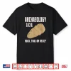 Archaeology One Oh One Rock Tool Relic Professional Humor Shirt