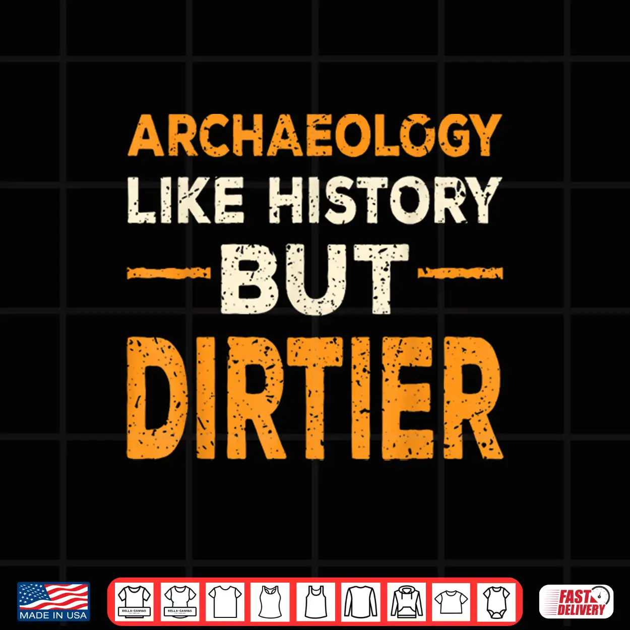 Archaeology Like History But Dirtier Professional Humor Shirt Archaeology Like History But Dirtier Professional Humor Shirt