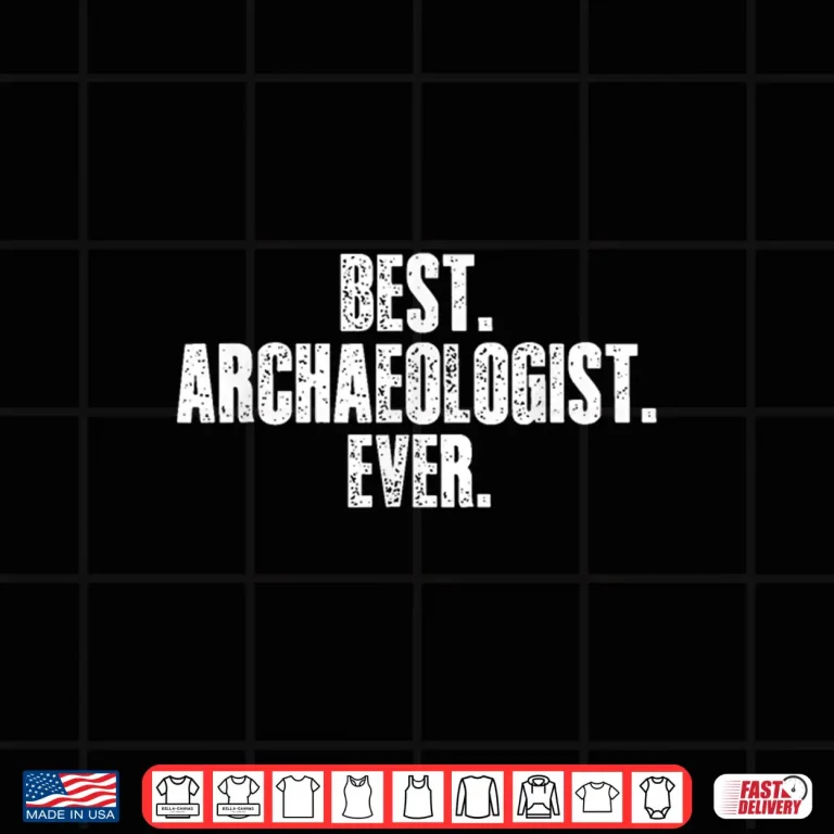 Design Best Archaeologist Ever Paleontologist Artifacts Achievement Shirt