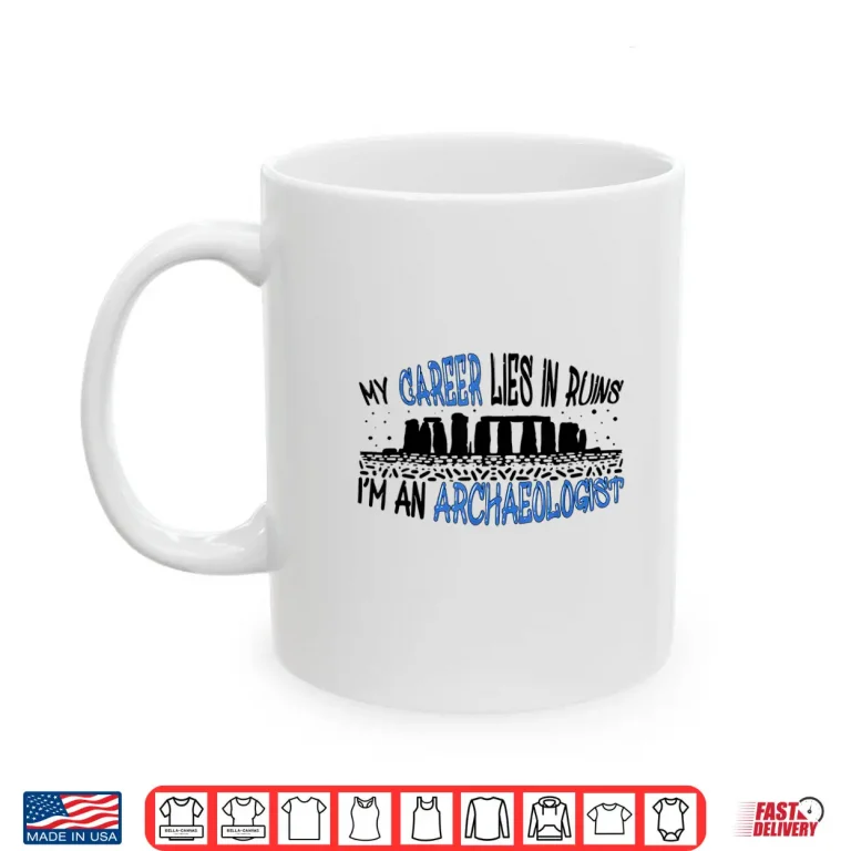 Mug Career Lies In Ruins Professional Archaeology Humor Shirt