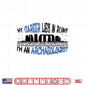 Design Career Lies In Ruins Professional Archaeology Humor Shirt
