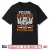 Fossil Hunters Never Get Old They Fossilize Humor Shirt