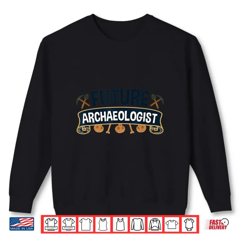 Sweatshirt Future Archaeologist Professional Academic Career Design Shirt