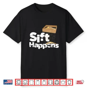 Sift Happens Archaeology Artifacts Relics Professional Pun Shirt