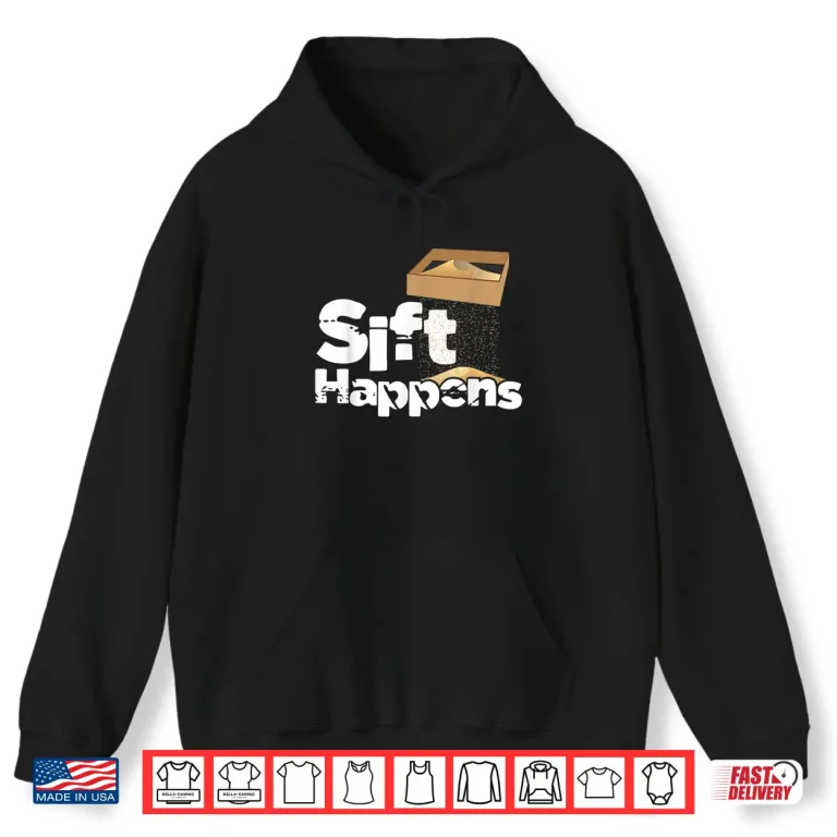 Hoodie Sift Happens Archaeology Artifacts Relics Professional Pun Shirt