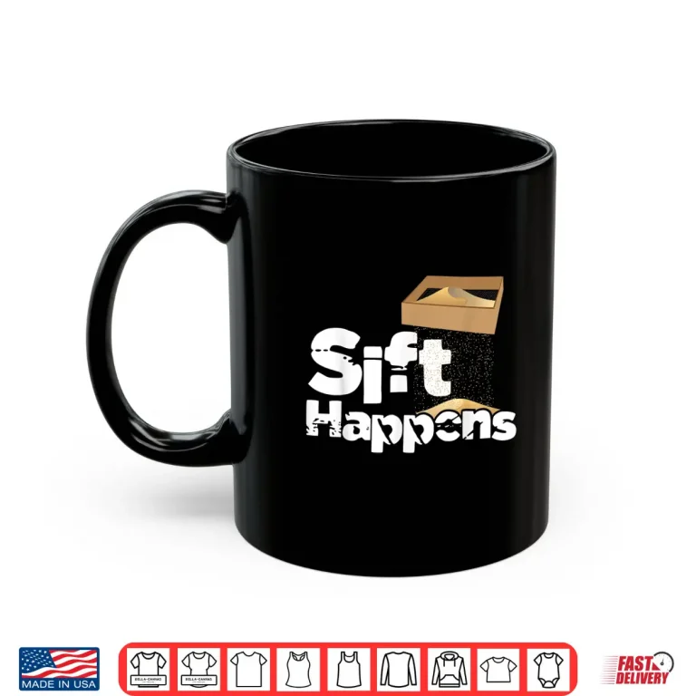 Mug Sift Happens Archaeology Artifacts Relics Professional Pun Shirt