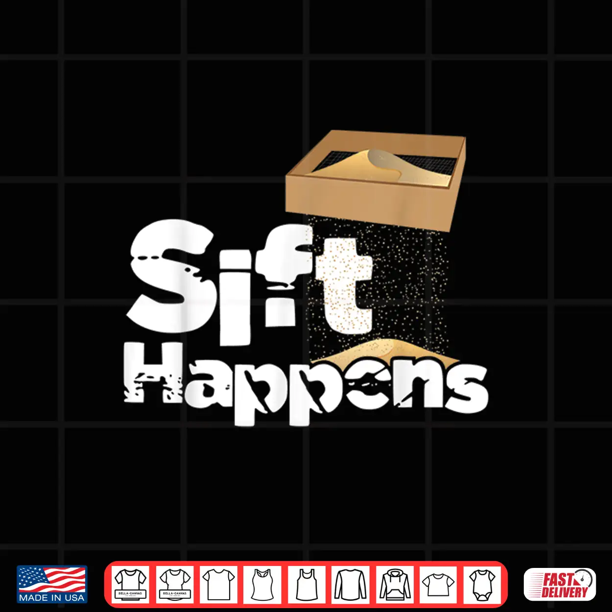 Sift Happens Archaeology Artifacts Relics Professional Pun Shirt Sift Happens Archaeology Artifacts Relics Professional Pun Shirt