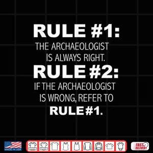 Archaeologist Is Always Right Professional Graduation Shirt 3 Design Archaeologist Is Always Right Professional Graduation Shirt