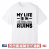 Archaeology My Life Is In Ruins Professional Quote Shirt