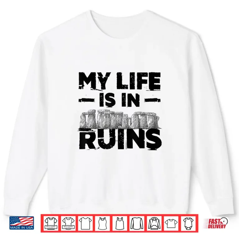 Sweatshirt Archaeology My Life Is In Ruins Professional Quote Shirt
