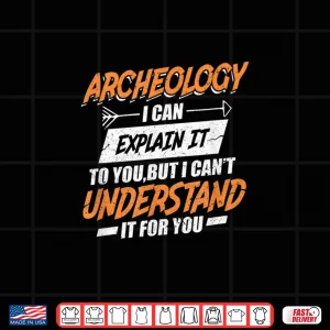 Design Archaeology I Can Explain It To You Professional Shirt