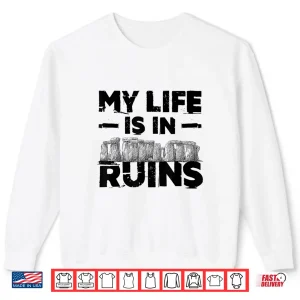 Sweatshirt Archaeology My Life Is In Ruins Professional Quote Shirt 1