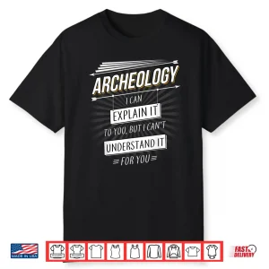 Archaeology Quote Professional Academic Statement Shirt