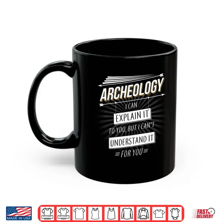 Mug Archaeology Quote Professional Academic Statement Shirt