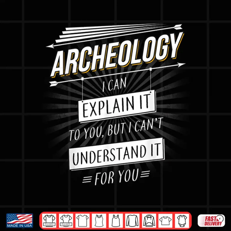 Design Archaeology Quote Professional Academic Statement Shirt