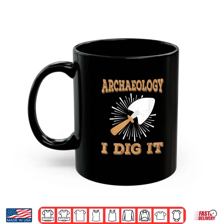 Mug Archeology I Dig It Antique Professional Academic Shirt