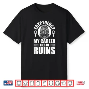 Career Lies In Ruins Egyptology Professional Graphic Shirt