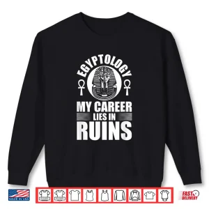 Sweatshirt Career Lies In Ruins Egyptology Professional Graphic Shirt 1