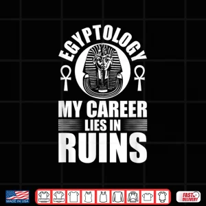 Design Career Lies In Ruins Egyptology Professional Graphic Shirt