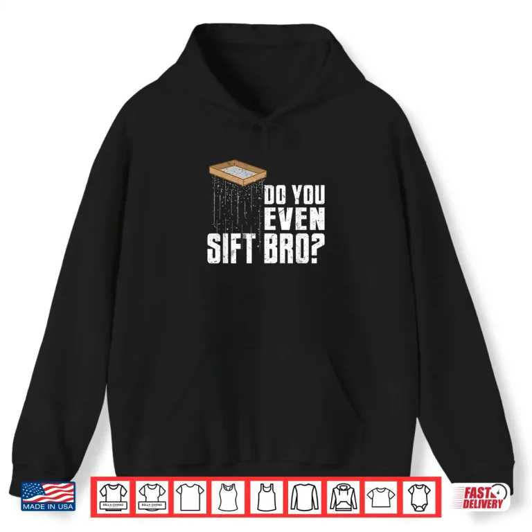 Hoodie Do You Even Sift Bro Professional Archaeology Pun Shirt