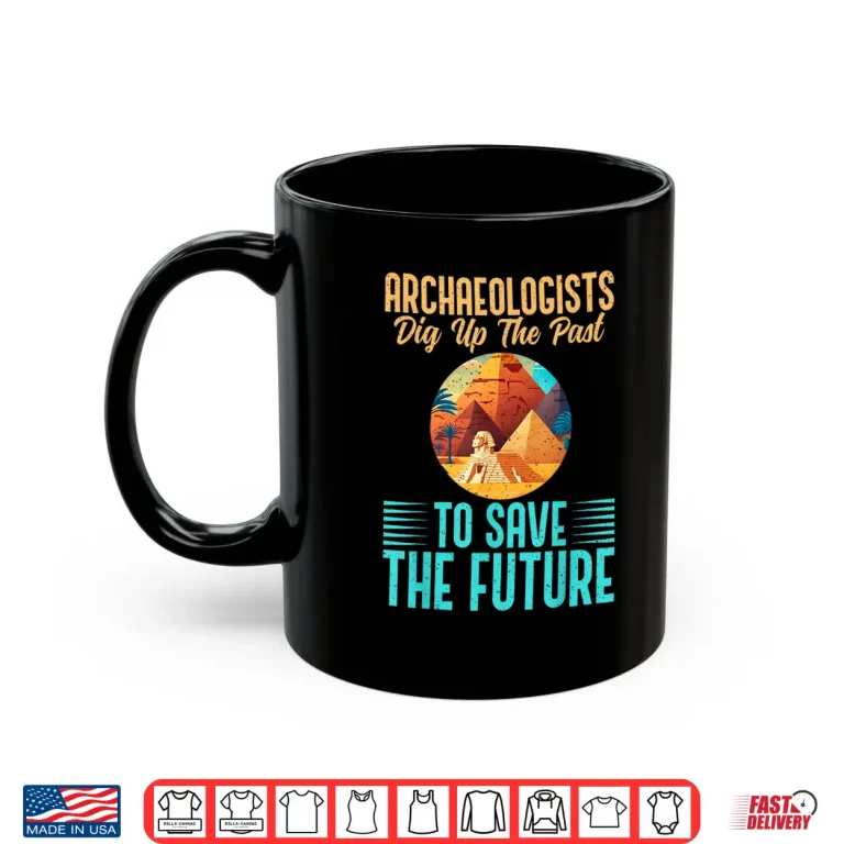 Mug Dig Up The Past To Save The Future Professional Shirt 1