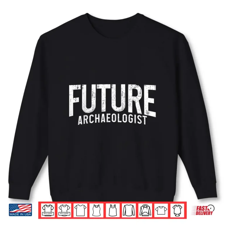Sweatshirt Future Archaeologist Palaeontology Fossil Hunter Career Shirt