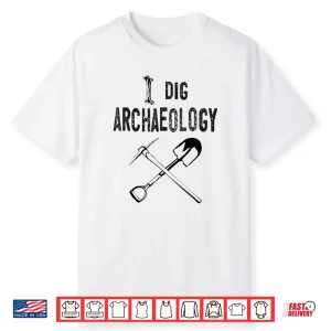 I Dig Archaeology Professional Academic Graphic Shirt