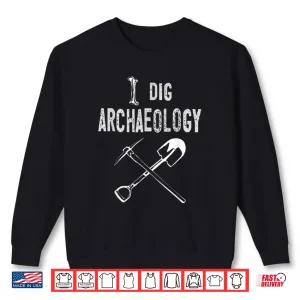 Sweatshirt I Dig Archaeology Professional Pun Relic Graphic Shirt