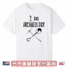 I Dig Archaeology Professional Academic Graphic Shirt