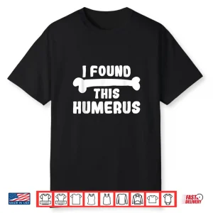 I Found This Humerus Professional Archaeology Humor Shirt
