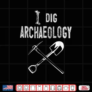 Design I Dig Archaeology Professional Pun Relic Graphic Shirt
