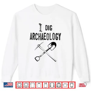 Sweatshirt I Dig Archaeology Professional Academic Graphic Shirt 1