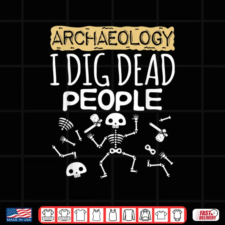 Design I Dig Dead People Cute Professional Archaeology Gift Shirt