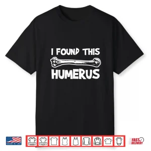 I Found This Humerus Professional Palaeontologist Humor Shirt