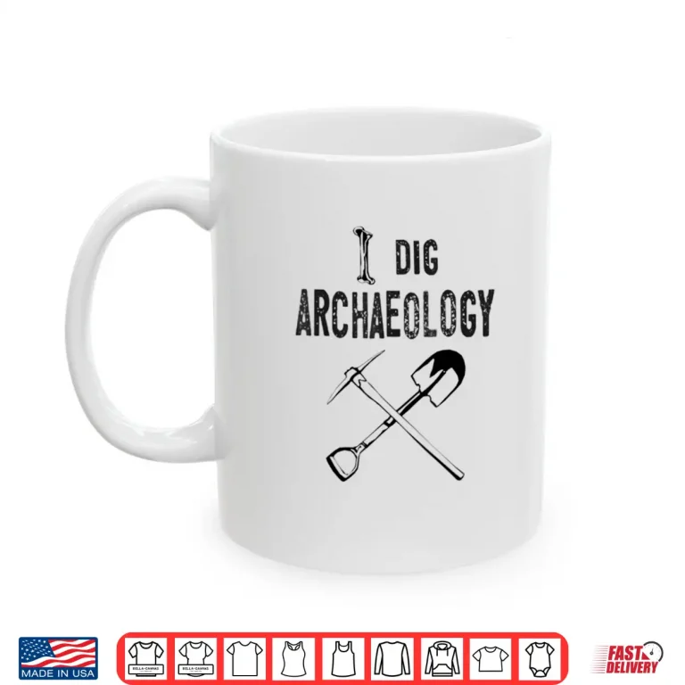 Mug I Dig Archaeology Professional Academic Graphic Shirt 1
