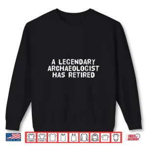 Sweatshirt Legendary Archaeologist Retired Professional Achievement Shirt 1