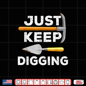 Design Just Keep Digging Professional Archaeology Humor Shirt 1
