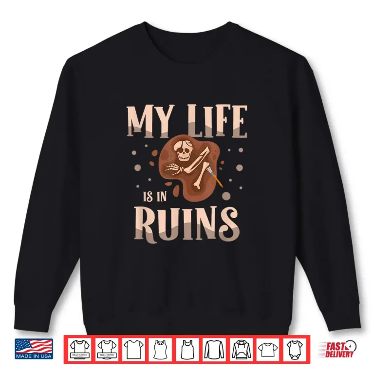 Sweatshirt My Life Is In Ruins Fossil Hunter Professional Shirt