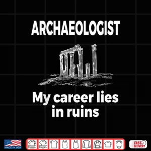 Design My Career Lies In Ruins Professional Archaeology Humor Shirt