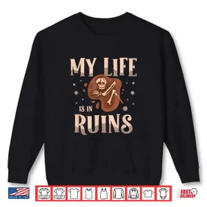 Sweatshirt My Life Is In Ruins Fossil Hunter Professional Shirt 1