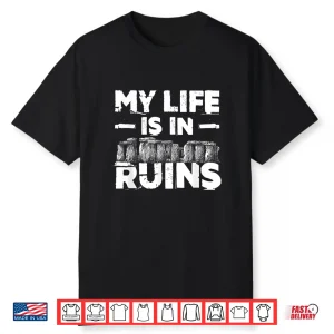 My Life Is In Ruins Professional Academic Life Shirt