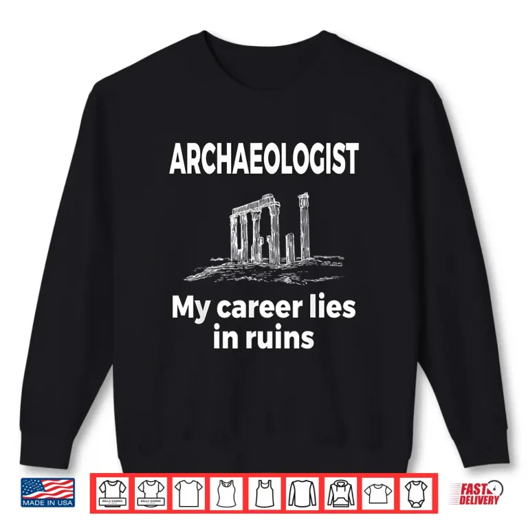 Sweatshirt My Career Lies In Ruins Professional Archaeology Humor Shirt 1
