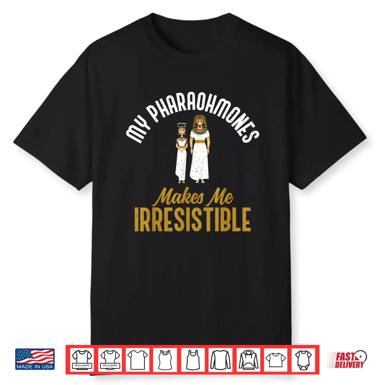 My Pharaohmones Irresistible Funny Historical Pun Shirt My Pharaohmones Irresistible Funny Historical Pun Shirt