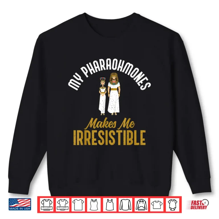 Sweatshirt My Pharaohmones Irresistible Funny Historical Pun Shirt