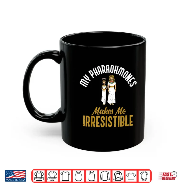 Mug My Pharaohmones Irresistible Funny Historical Pun Shirt