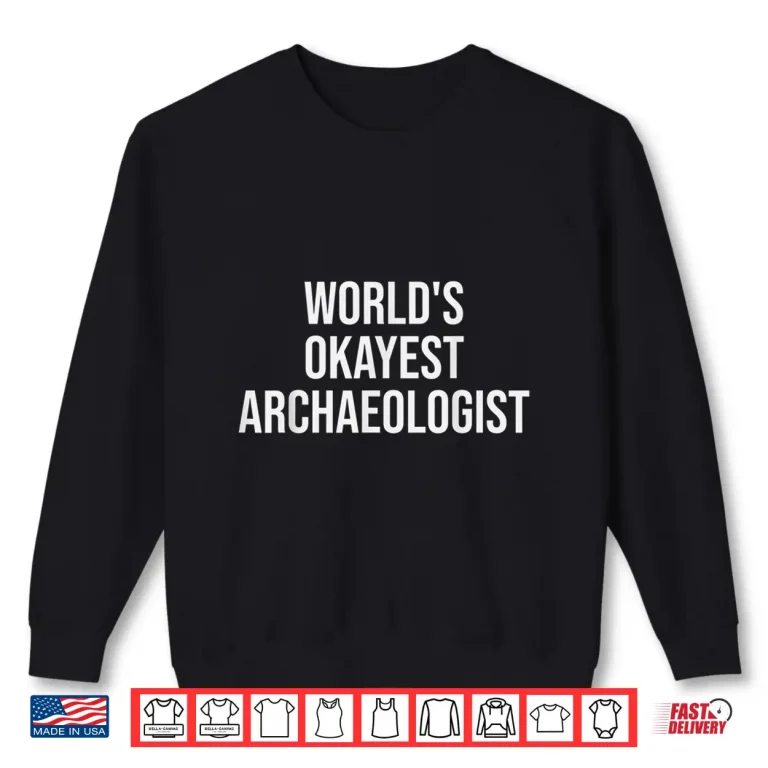 Sweatshirt Worlds Okayest Archaeologist Professional Humor Shirt