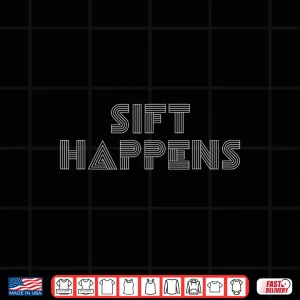 Sift Happens Archaeology Pun Professional Joke Shirt 3 Design Sift Happens Archaeology Pun Professional Joke Shirt 1