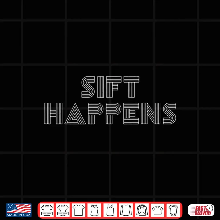 Design Sift Happens Archaeology Pun Professional Joke Shirt 1